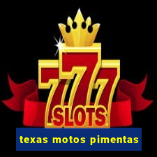 texas motos pimentas